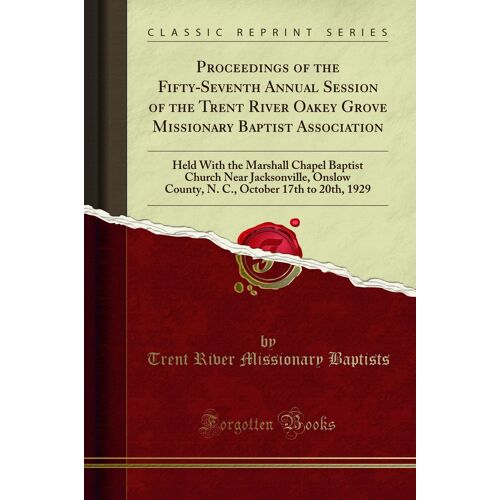 Proceedings Of The Fifty-Seventh Annual Session Of The Trent River Oakey Grove Missionary Baptist Association: Held With The Marshall Chapel Baptist Church Near Jacksonville, Onslow County, N. C., Oct