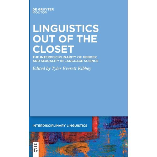 Linguistics Out Of The Closet: The Interdisciplinarity Of Gender And Sexuality In Language Science (Interdisciplinary Linguistics, 3)