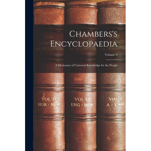 Chambers's Encyclopaedia: A Dictionary Of Universal Knowledge For The People; Volume 9