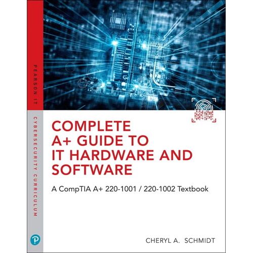 Complete A+ Guide To It Hardware And Software: A Comptia A+ Core 1 (220-1001) & Comptia A+ Core 2 (220-1002) Textbook