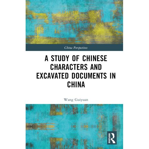 A Study Of Chinese Characters And Excavated Documents In China (China Perspectives)