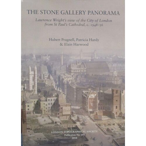 The Stone Gallery Panorama: Lawrence Wright's View Of The City Of London From St Paul's Cathedral, C.1948-56 (London Topographical Society Publications)