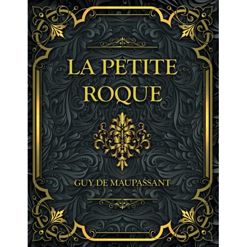 La Petite Roque: Guy De Maupassant