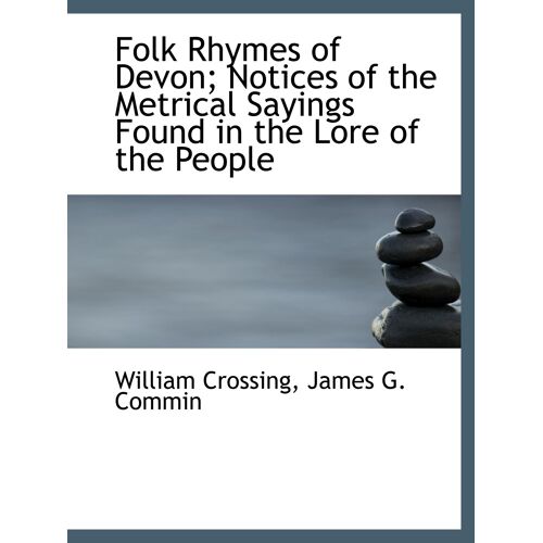 Folk Rhymes Of Devon; Notices Of The Metrical Sayings Found In The Lore Of The People