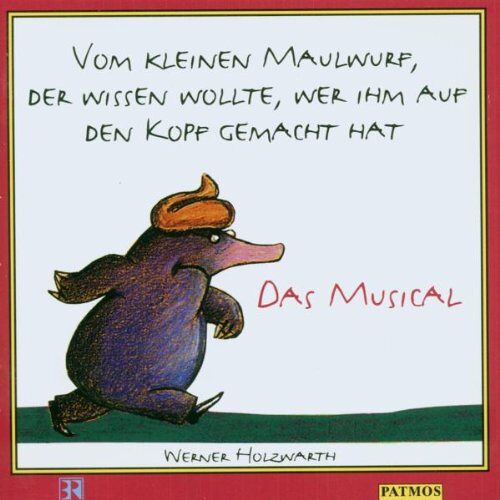 Vom Kleinen Maulwurf, Der Wissen Wollte, Wer Ihm Auf Den Kopf Gemacht Hat. Cd. . Das Musical