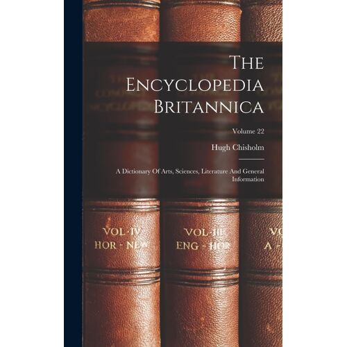 The Encyclopedia Britannica: A Dictionary Of Arts, Sciences, Literature And General Information; Volume 22