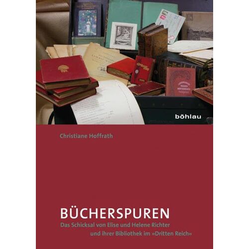 Buecherspuren: Das Schicksal Von Elise Und Helene Richter Und Ihrer Bibliothek Im »Dritten Reich«