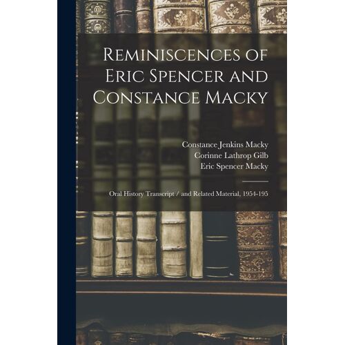 Reminiscences Of Eric Spencer And Constance Macky: Oral History Transcript / And Related Material, 1954-195