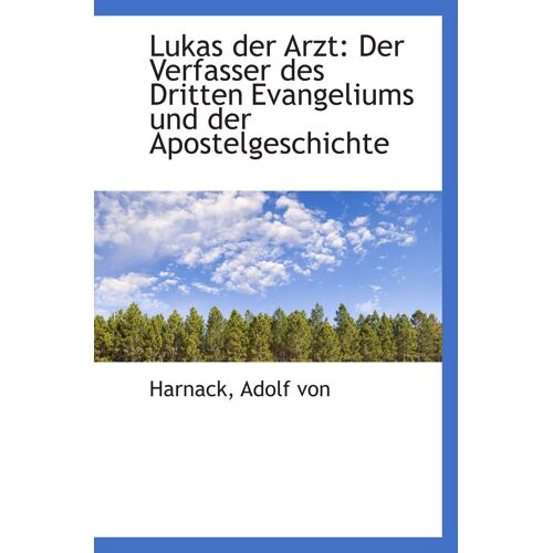 Lukas Der Arzt: Der Verfasser Des Dritten Evangeliums Und Der Apostelgeschichte