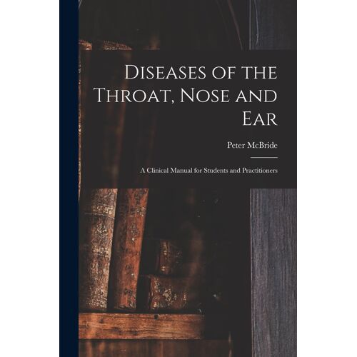 Diseases Of The Throat, Nose And Ear; A Clinical Manual For Students And Practitioners