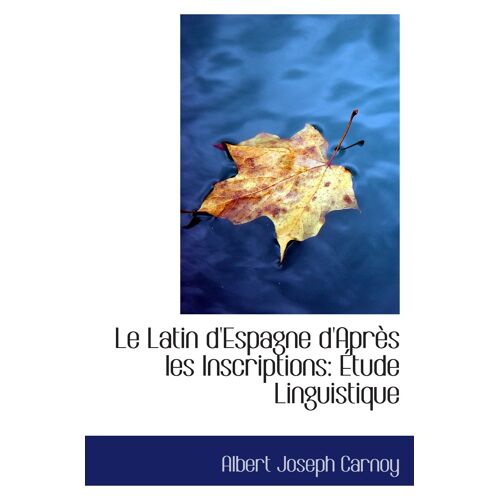 Le Latin D'espagne D'après Les Inscriptions: Étude Linguistique