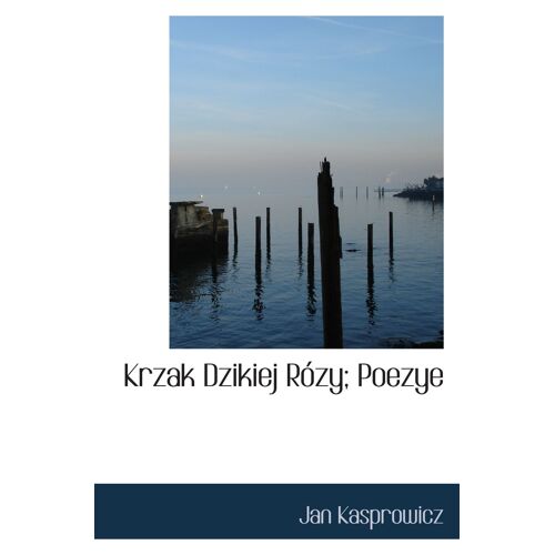 Krzak Dzikiej Rózy; Poezye