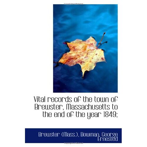 Vital Records Of The Town Of Brewster, Massachusetts To The End Of The Year 1849;