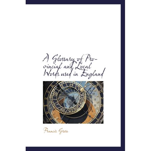 A Glossary Of Provincial And Local Words Used In England