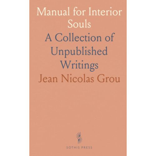 Manual For Interior Souls: A Collection Of Unpublished Writings