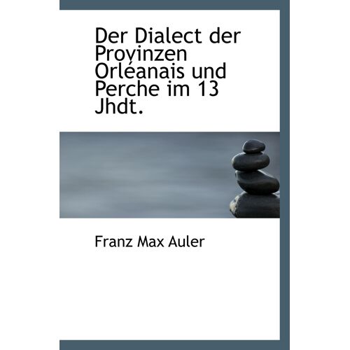 Der Dialect Der Provinzen Orléanais Und Perche Im 13 Jhdt.