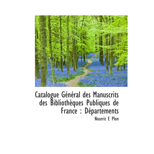 Catalogue Général Des Manuscrits Des Bibliothèques Publiques De France : Départements
