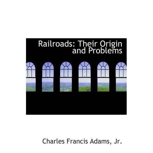 Railroads: Their Origin And Problems