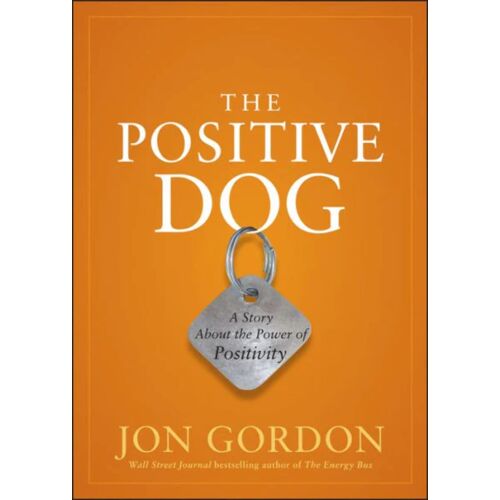 The Positive Dog: A Story About The Power Of Positivity (Jon Gordon)