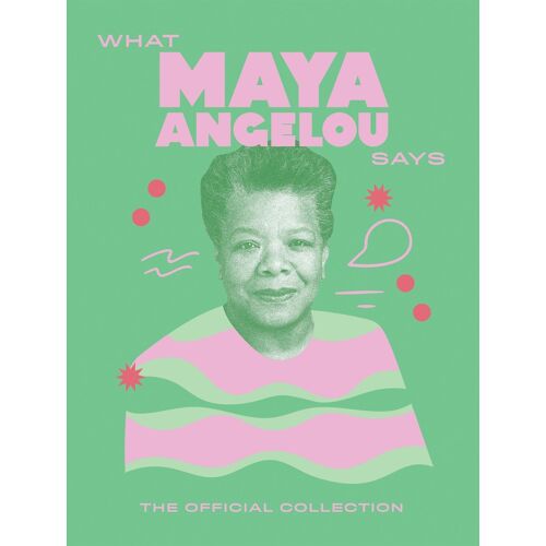 What Maya Angelou Says