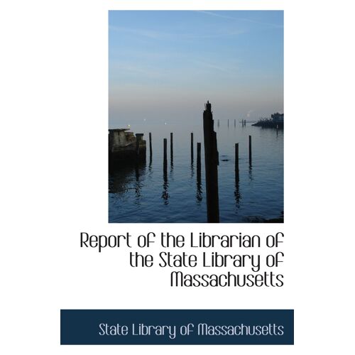Report Of The Librarian Of The State Library Of Massachusetts