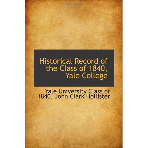 Historical Record Of The Class Of 1840, Yale College