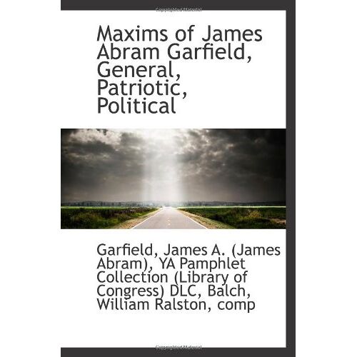 Maxims Of James Abram Garfield, General, Patriotic, Political