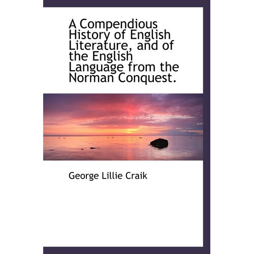A Compendious History Of English Literature, And Of The English Language From The Norman Conquest.