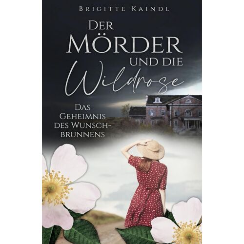 Der Mörder Und Die Wildrose: Das Geheimnis Des Wunschbrunnens