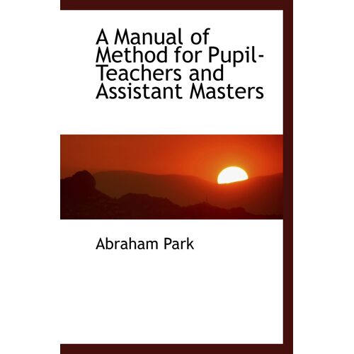 A Manual Of Method For Pupil-Teachers And Assistant Masters