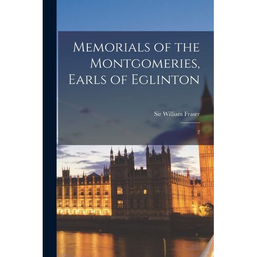 Memorials Of The Montgomeries, Earls Of Eglinton