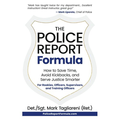 The Police Report Formula: How To Save Time, Avoid Kickbacks, And Serve Justice Smarter