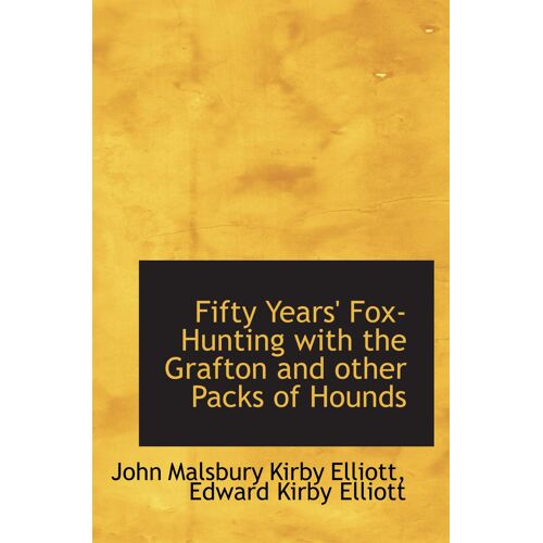 Fifty Years' Fox-Hunting With The Grafton And Other Packs Of Hounds