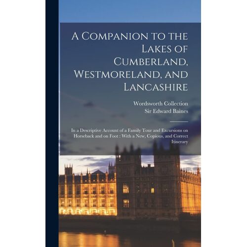 A Companion To The Lakes Of Cumberland, Westmoreland, And Lancashire