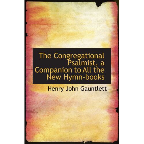 The Congregational Psalmist, A Companion To All The New Hymn-Books