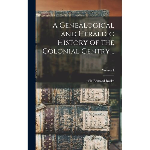 A Genealogical And Heraldic History Of The Colonial Gentry ..; Volume 1