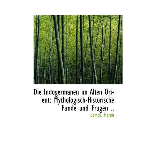 Die Indogermanen Im Alten Orient; Mythologisch-Historische Funde Und Fragen ..