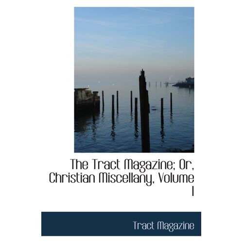 The Tract Magazine; Or, Christian Miscellany, Volume I