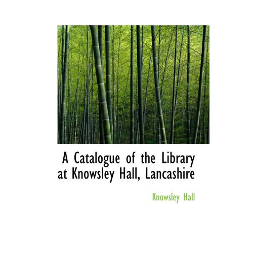 A Catalogue Of The Library At Knowsley Hall, Lancashire