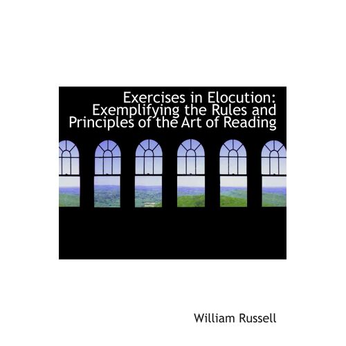 Exercises In Elocution: Exemplifying The Rules And Principles Of The Art Of Reading