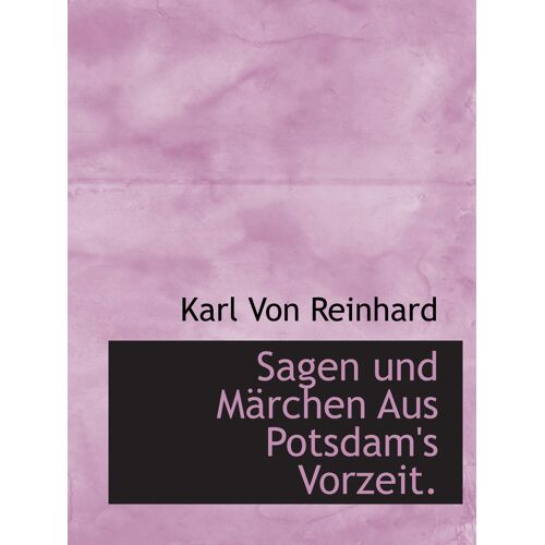 Sagen Und Märchen Aus Potsdam's Vorzeit.