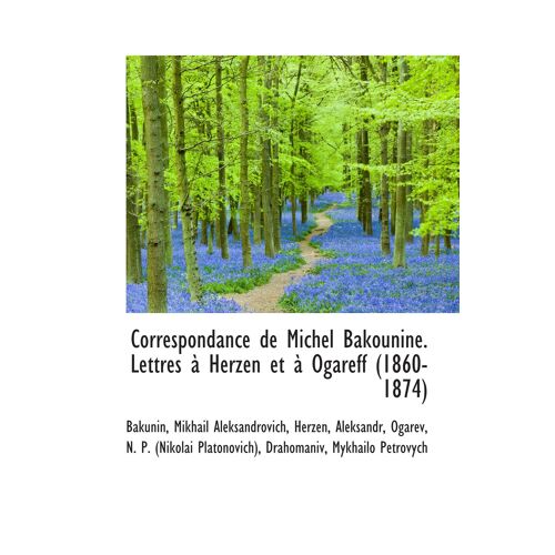 Correspondance De Michel Bakounine. Lettres À Herzen Et À Ogareff (1860-1874)