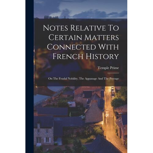 Notes Relative To Certain Matters Connected With French History