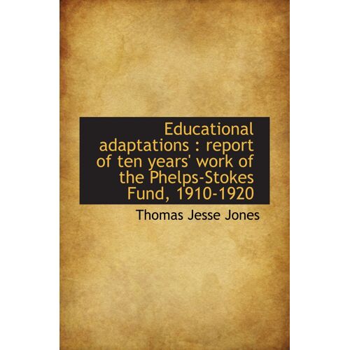 Educational Adaptations : Report Of Ten Years' Work Of The Phelps-Stokes Fund, 1910-1920