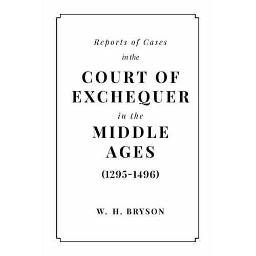 Reports Of Cases In The Court Of Exchequer In The Middle Ages (1295-1496)