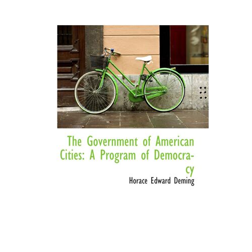 The Government Of American Cities: A Program Of Democracy