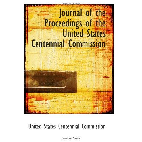 Journal Of The Proceedings Of The United States Centennial Commission