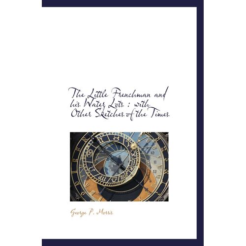 The Little Frenchman And His Water Lots : With Other Sketches Of The Times