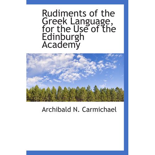 Rudiments Of The Greek Language, For The Use Of The Edinburgh Academy
