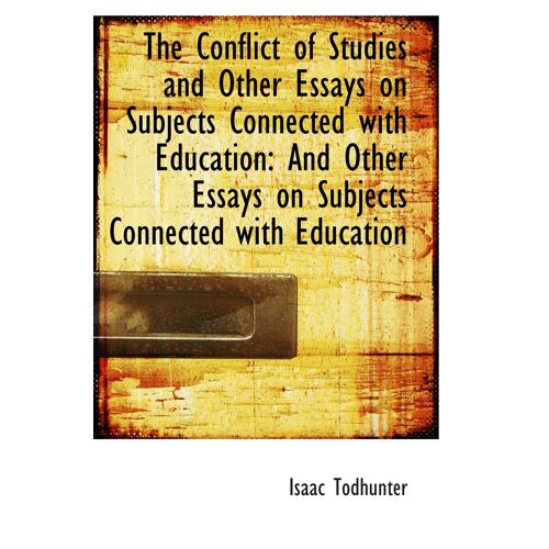 The Conflict Of Studies And Other Essays On Subjects Connected With Education: And Other Essays On S
